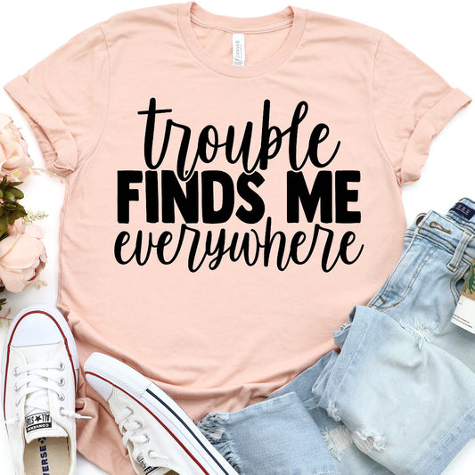 Trouble Finds Me Everywhere
