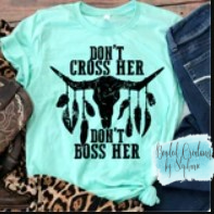Don't Cross Her Don't Boss Her