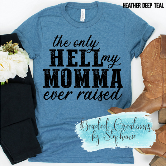 The Only Hell My Momma Ever Rasied